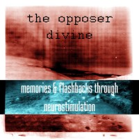 Purchase The Opposer Divine - Memories & Flashbacks Through Neurostimulation