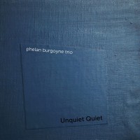 Purchase Phelan Burgoyne Trio - Unquiet Quiet