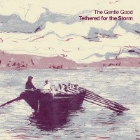 Purchase The Gentle Good - Tethered For The Storm