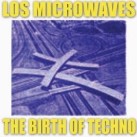 Purchase Los Microwaves - The Birth Of Techno (Vinyl)