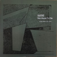Purchase Wire - Not About To Die (Studio Demos 1977-1978)
