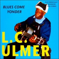 Purchase L.C. Ulmer - Blues Come Yonder