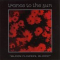 Buy Trance To The Sun - Bloom Flowers, Bloom! Mp3 Download