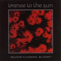 Purchase Trance To The Sun - Bloom Flowers, Bloom!