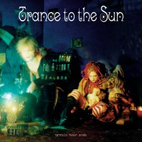 Purchase Trance To The Sun - Urchin Tear Soda