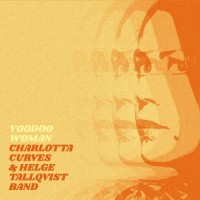 Purchase Charlotta Curves - Voodoo Woman (With Helge Tallqvist Band)