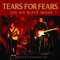 Purchase Tears for Fears - The Big Black Smoke (The Classic Fm Broadcast 1985)