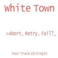 Purchase White Town - >abort, Retry, Fail?_ (CDS)
