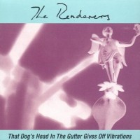 Purchase The Renderers - That Dog's Head In The Gutter Gives Off Vibrations