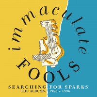 Purchase Immaculate Fools - Searching For Sparks: The Albums 1985-1996 CD1