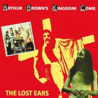 Purchase Arthur Brown's Kingdom Come - The Lost Ears (Vinyl) CD1