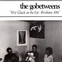 Purchase The Go-Betweens - Very Quick On The Eye = Brisbane, 1981 (Vinyl)