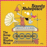 Purchase Stavely Makepeace - The Scrap Iron Rhythm Revue