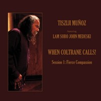 Purchase Tisziji Munoz - When Coltrane Calls! Session 1: Fierce Compassion (Feat. John Medeski)