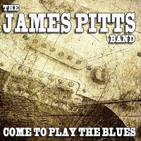 Purchase The James Pitts Band - Come To Play The Blues