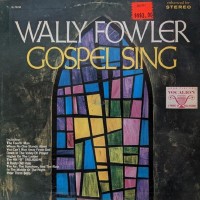 Purchase Wally Fowler - Gospel Sing (Vinyl)