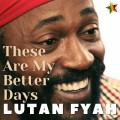 Buy Lutan Fyah - These Are My Better Days Mp3 Download
