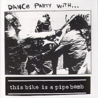 Purchase This Bike Is A Pipe Bomb - Dance Party With...