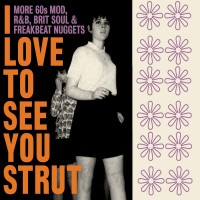 Purchase VA - I Love To See You Strut: More 60S Mod, R&B, Brit Soul & Freakbeat Nuggets CD1