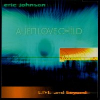Purchase Eric Johnson - Alien Love Child - Live And Beyond