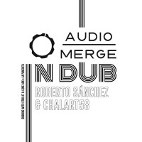 Purchase Roberto Sánchez & Chalart58 - Audio Merge In Dub