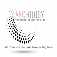 Purchase Arc Trio & The John Daversa Big Band - Arceology: The Music Of Msm Schmidt