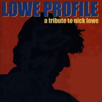 Purchase VA - Lowe Profile: A Tribute To Nick Lowe CD1