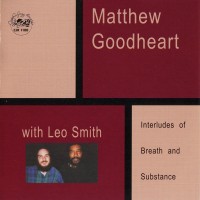 Purchase Matthew Goodheart - Interludes Of Breath And Substance (With Wadada Leo Smith)