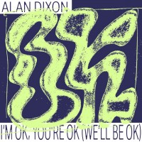 Purchase Alan Dixon - I'm Ok, You're Ok (We'll Be Ok) (EP)