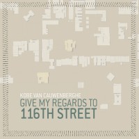 Purchase Kobe Van Cauwenberghe - Give My Regards To 116Th Street