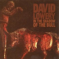 Purchase David Lowery - In The Shadow Of The Bull (Limited Edition)