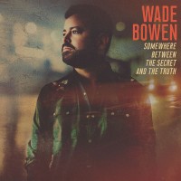 Purchase Wade Bowen - Somewhere Between The Secret And The Truth