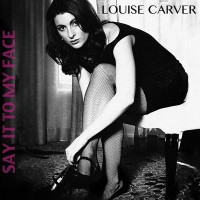 Purchase Louise Carver - Say It To My Face