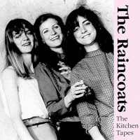 Purchase The Raincoats - The Kitchen Tapes (Vinyl)