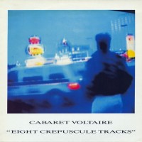 Purchase Cabaret Voltaire - Eight Crepuscule Tracks
