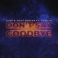 Buy Alok - Don't Say Goodbye (With Ilkay Sencan & Tove Lo) Mp3 Download