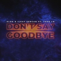 Purchase Alok - Don't Say Goodbye (With Ilkay Sencan & Tove Lo)