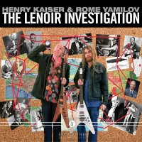 Purchase Rome Yamilov & Henry Kaiser - The Lenoir Investigation