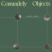 Purchase Horse Lords - Comradely Objects