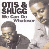 Purchase Otis & Shugg - We Can Do Whatever