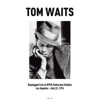 Purchase Tom Waits - Unplugged Live At Kpfk Folkscene Studios In Los Angeles - July 23, 1974