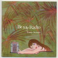 Purchase Tony Sciuto - Be My Radio