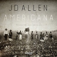 Purchase Jd Allen - Americana (Musings On Jazz And Blues)