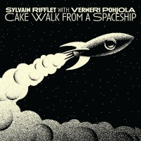 Purchase Sylvain Rifflet - Cake Walk From A Spaceship (With Verneri Pohjola)