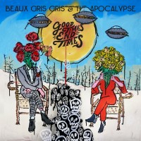 Purchase Beaux Gris Gris & The Apocalypse - Good Times End Times