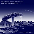 Buy Camel Power Club - Why Can't We All Be Friends For The Few Years Left? (EP) Mp3 Download