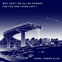 Purchase Camel Power Club - Why Can't We All Be Friends For The Few Years Left? (EP)