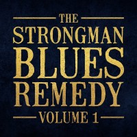 Purchase The Strongman Blues Remedy - The Strongman Blues Remedy Vol. 1 (With Steve Strongman)