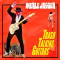 Buy Merle Jagger - Trash Talking Guitars Mp3 Download