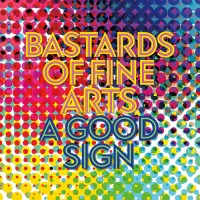 Purchase Bastards Of Fine Arts - A Good Sign